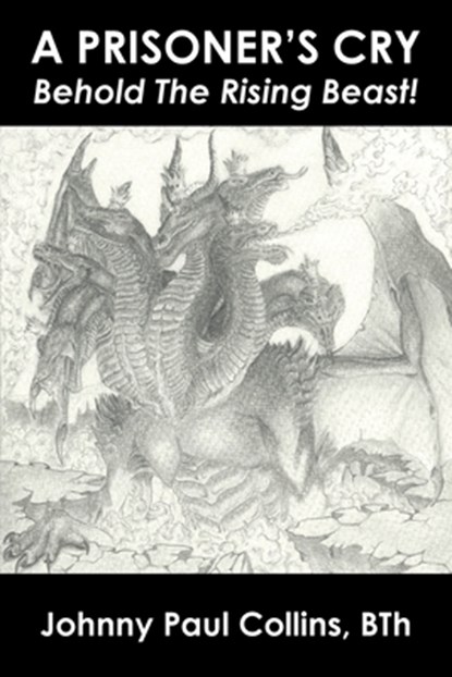 A Prisoner's Cry: Behold the Rising Beast!, Johnny Paul Collins Bth - Paperback - 9798892431972