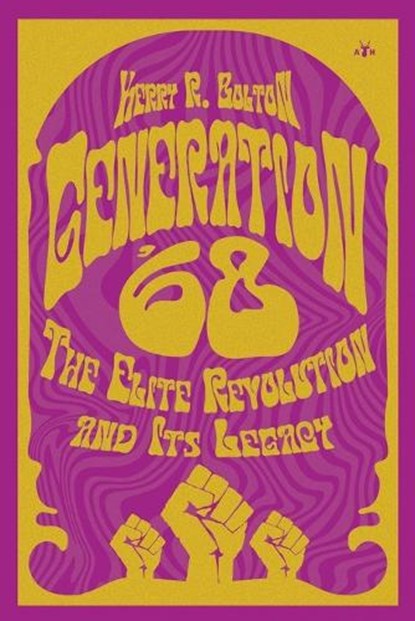Generation '68: The Elite Revolution and Its Legacy, Kerry Bolton - Paperback - 9798892520010