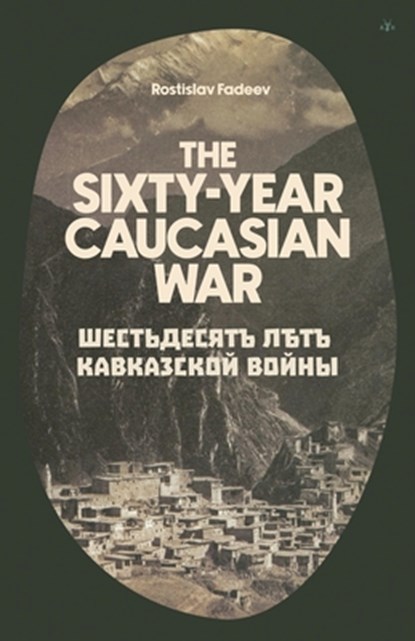 The Sixty Year Caucasian War, Rostislav Fadeev - Paperback - 9798892520188