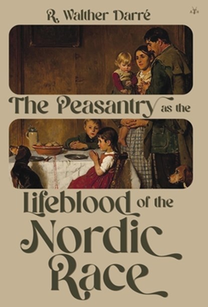 The Peasantry as the Lifeblood of the Nordic Race, Richard Walther Darré - Gebonden - 9798892520423