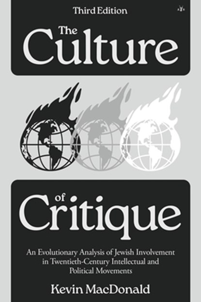 The Culture of Critique: An Evolutionary Analysis of Jewish Involvement in Twentieth-Century Intellectual and Political Movements, Kevin MacDonald - Paperback - 9798892520478