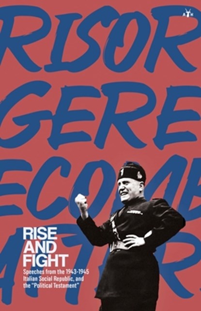 Rise and Fight: Speeches from the Italian Social Republic, and the Political Testament, Benito Mussolini - Paperback - 9798892520492