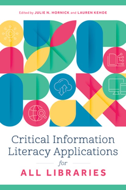 Critical Information Literacy Applications for All Libraries, Julie N. Hornick - Paperback - 9798892552189