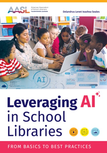 Leveraging AI in School Libraries, Delandrus Lenet Ieashea Seales - Paperback - 9798892553056