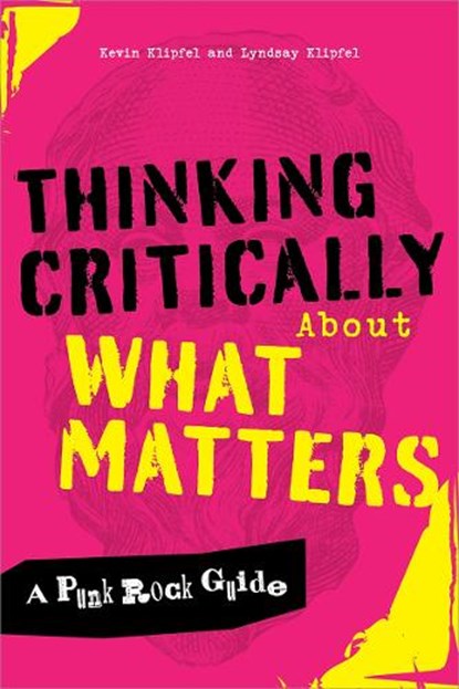 Thinking Critically About What Matters, Kevin Michael Klipfel ; Lyndsay Klipfel - Paperback - 9798892553360