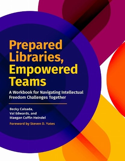 Prepared Libraries, Empowered Teams: A Workbook for Navigating Intellectual Freedom Challenges Together, Becky Calzada - Paperback - 9798892555371
