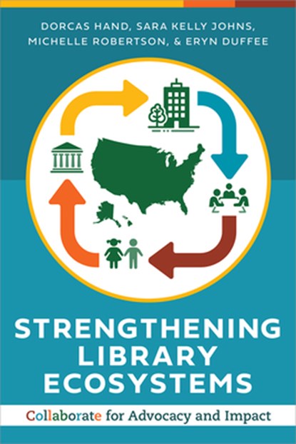 Strengthening Library Ecosystems: Collaborate for Advocacy and Impact, Dorcas Hand - Paperback - 9798892555722