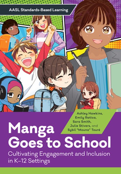 Manga Goes to School: Cultivating Engagement and Inclusion in K-12 Settings, Ashley Hawkins - Paperback - 9798892555852