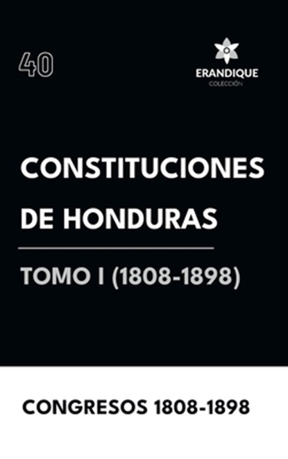 Constituciones de Honduras Tomo I (1808-1898), Congresos 1808-1898 - Gebonden - 9798892670272