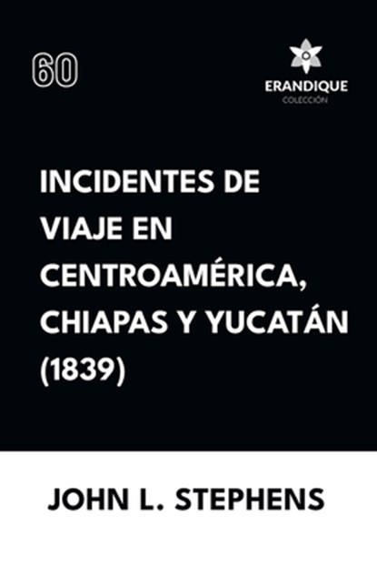 Incidentes de viaje en Centro América, Chiapas y Yucatán (1839), John L Stephens - Paperback - 9798892671958