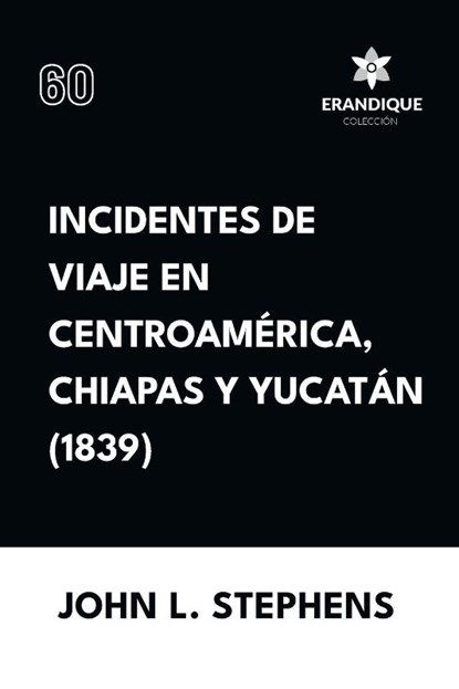Incidentes de viaje en Centro América, Chiapas y Yucatán (1839), John L Stephens - Paperback - 9798892671958