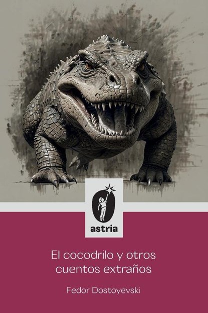 El Cocodrilo y otros cuentos extraños, Fedor Dostoyevski - Paperback - 9798892672207