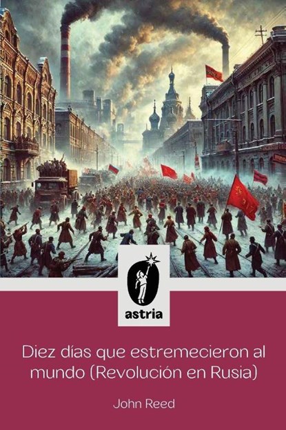 Diez días que estremecieron al Mundo (Revolución en Rusia), John Reed - Paperback - 9798892673006