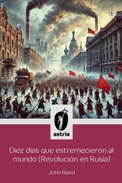 Diez días que estremecieron al Mundo (Revolución en Rusia), John Reed - Paperback - 9798892673006