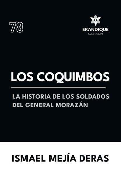 Los Coquimbos (La historia de los soldados del General Morazán), Ismael Mejía Deras - Paperback - 9798892673365