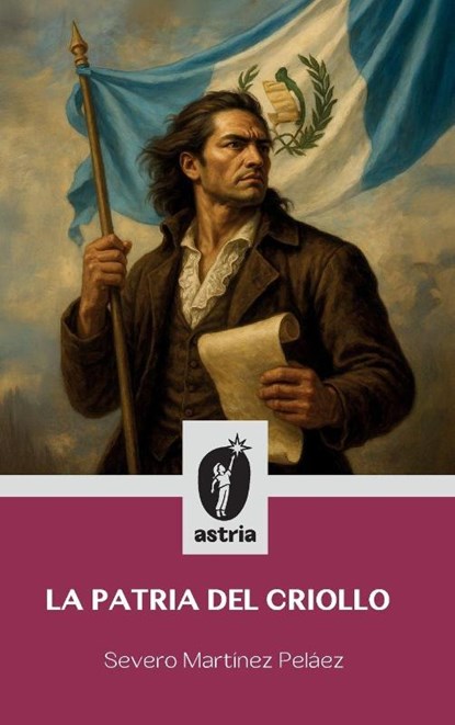 La patria del criollo, Severo Martínez Peláez - Gebonden - 9798892674485