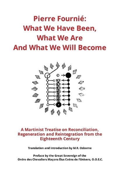 Pierre Fournié - What We Have Been, What We Are And What We Will Become: A Martinist Treatise on Reconciliation, Regeneration and Reintegration from t, M. R. Osborne - Gebonden - 9798892698672