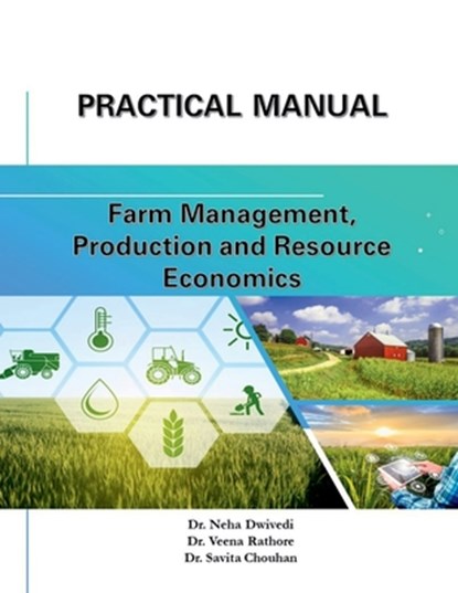 Practical Manual: Farm Management, Production, and Resource Management: Farm Management, Production, and Resource Management, Dr Neha Dwivedi - Paperback - 9798892770873