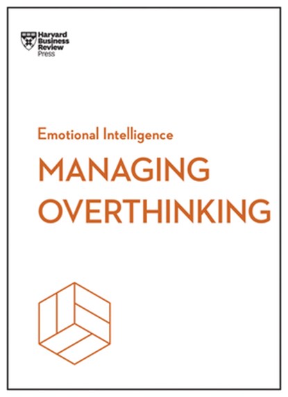 Managing Overthinking (HBR Emotional Intelligence Series), Harvard Business Review ; Alice Boyes ; Melody Wilding ; Thomas H. Davenport - Gebonden - 9798892790840