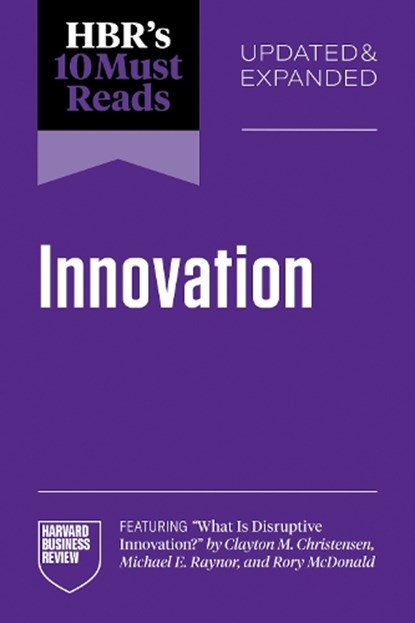 HBR's 10 Must Reads on Innovation, Updated & Expanded (featuring "What Is Disruptive Innovation?" by Clayton M. Christensen, Michael E. Raynor, and Rory McDonald), Harvard Business Review - Paperback - 9798892793025
