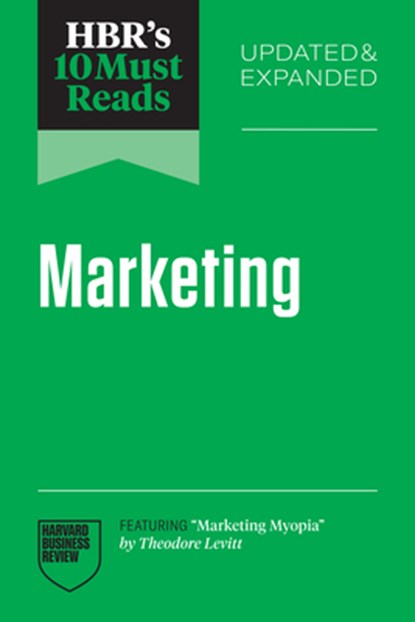 HBR's 10 Must Reads on Marketing, Updated and Expanded (featuring "Marketing Myopia" by Theodore Levitt), Harvard Business Review ; Theodore Levitt ; Fred Reichheld ; Roger L. Martin - Paperback - 9798892793049