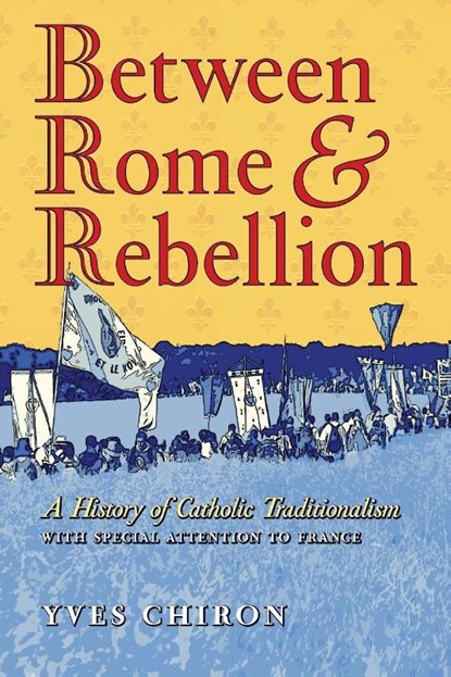 Between Rome and Rebellion, Yves Chiron - Paperback - 9798892800266