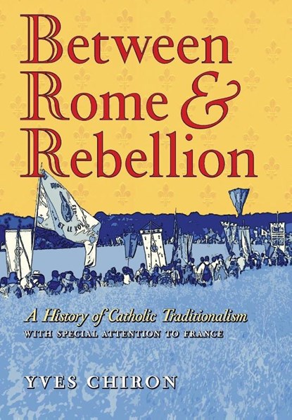 Chiron, Y: Between Rome and Rebellion, Yves Chiron - Gebonden - 9798892800273