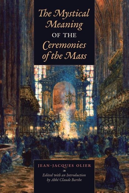 The Mystical Meaning of the Ceremonies of the Mass, Jean-Jacques Olier - Paperback - 9798892800402