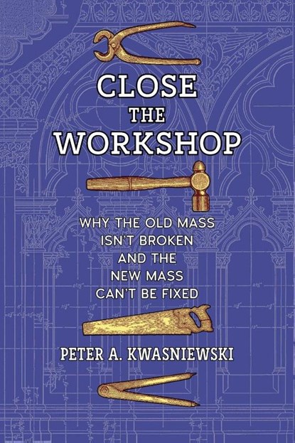 Close the Workshop, Peter A. Kwasniewski - Paperback - 9798892800778
