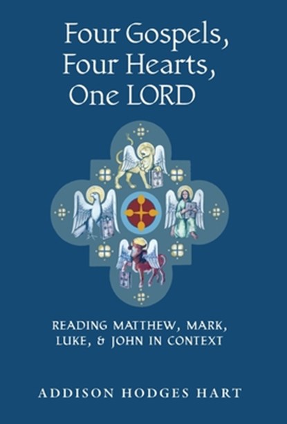 Four Gospels, Four Hearts, One Lord: Reading Matthew, Mark, Luke, & John in Context, Addison Hodges Hart - Gebonden - 9798892801539