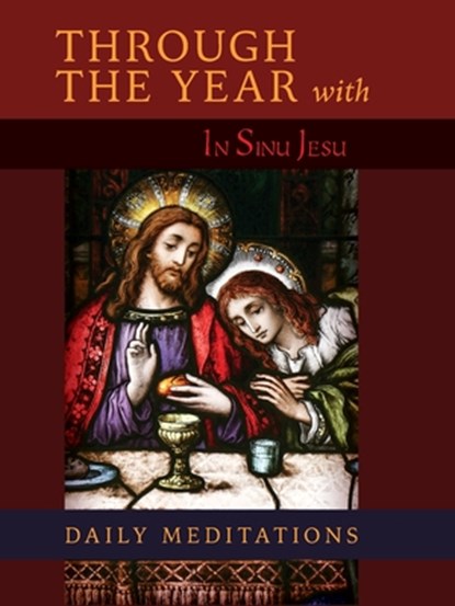 Through the Year with In Sinu Jesu: Daily Meditations, A Benedictine Monk - Gebonden - 9798892801652