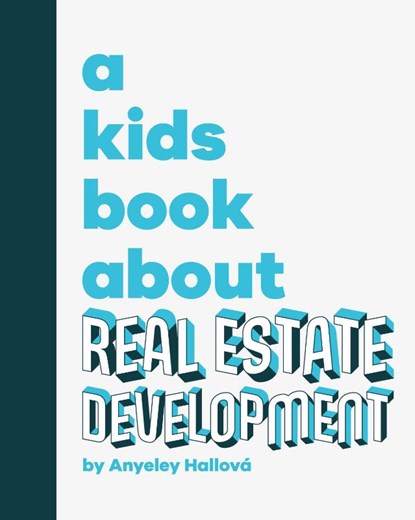 A Kids Book About Real Estate Development, Anyeley Hallova - Gebonden - 9798892810821