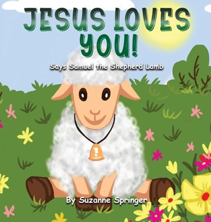 "Jesus Loves You!": Says Samuel the Shepherd Lamb, Suzanne Springer - Gebonden - 9798892831956