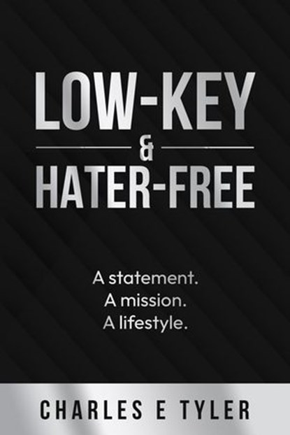 Low-Key & Hater-Free: A statement. A mission. A lifestyle., Charles E. Tyler - Ebook - 9798892832595