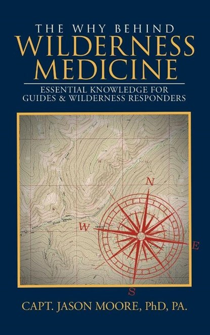 The Why Behind Wilderness Medicine, Capt. Jason Moore - Gebonden - 9798892854399