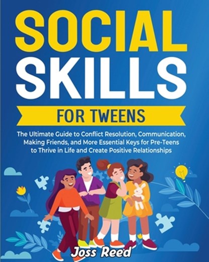 Social Skills for Tweens: The Ultimate Guide to Conflict Resolution, Communication, Making Friends, and More Essential Keys for Pre-Teens to Thr, Joss Reed - Paperback - 9798892960779