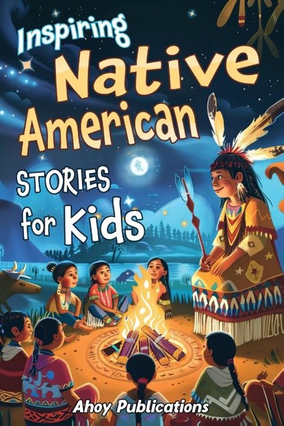 Inspiring Native American Stories for Kids, Ahoy Publications - Paperback - 9798892961806