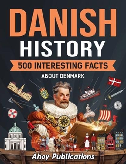 Danish History: 500 Interesting Facts About Denmark, Ahoy Publications - Paperback - 9798892961936