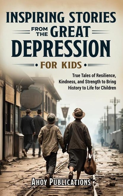 Inspiring Stories From The Great Depression For Kids, Ahoy Publications - Gebonden - 9798892964241