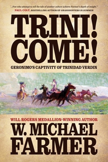 Trini! Come!: Geronimo's Captivity of Trinidad Verdin, W. Michael Farmer - Paperback - 9798892990110