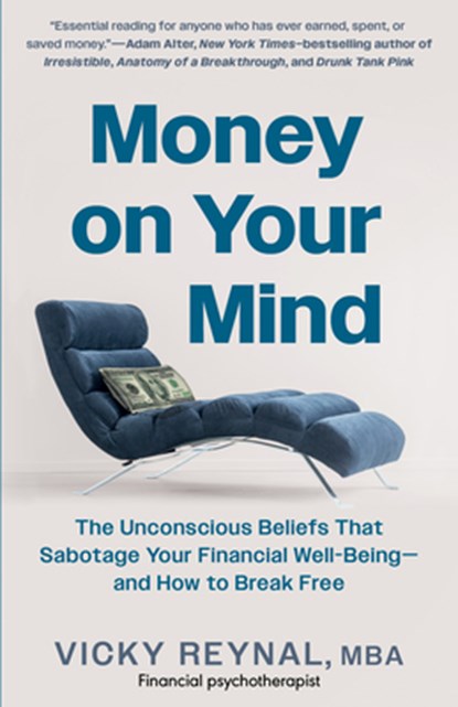 Money on Your Mind: The Unconscious Beliefs That Sabotage Your Financial Well-Being - And How to Break Free, Vicky Reynal - Paperback - 9798893030082