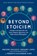 Pigliucci, M: Beyond Stoicism, Massimo Pigliucci ; Gregory Lopez ; Meredith Alexander Kunz - Paperback - 9798893030334