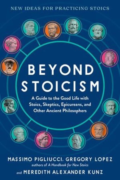 Pigliucci, M: Beyond Stoicism, Massimo Pigliucci ; Gregory Lopez ; Meredith Alexander Kunz - Paperback - 9798893030334