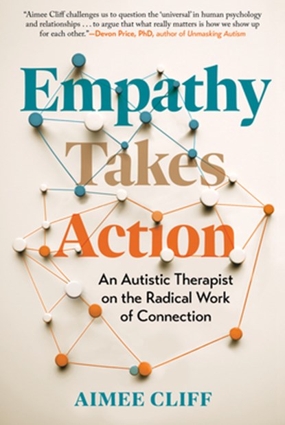 Empathy Takes Action: An Autistic Therapist on the Radical Work of Connection, Aimee Cliff - Gebonden - 9798893031027