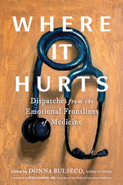 Where It Hurts: Dispatches from the Emotional Frontlines of Medicine, Donna Bulseco - Paperback - 9798893031041
