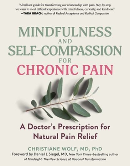 Mindfulness and Self-Compassion for Chronic Pain: A Doctor's Prescription for Natural Pain Relief, Christiane Wolf - Paperback - 9798893031089