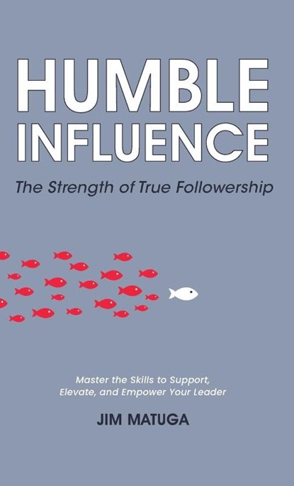 Humble Influence, Jim Matuga - Gebonden - 9798893071504