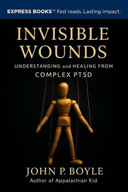 Invisible Wounds: Understanding and Healing from Complex PTSD, John Boyle - Ebook - 9798893072198