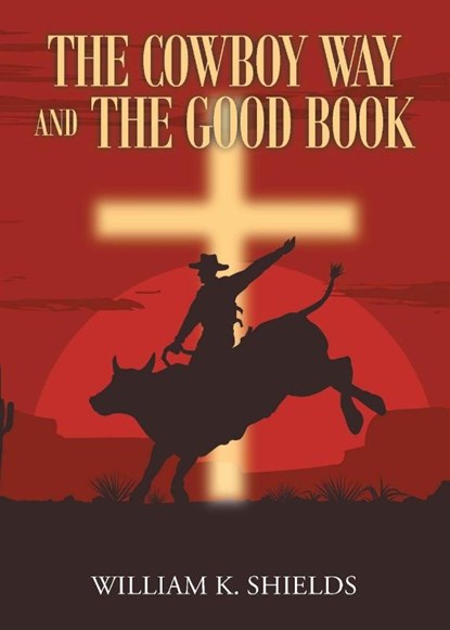 The Cowboy Way and The Good Book, William K. Shields - Paperback - 9798893085785
