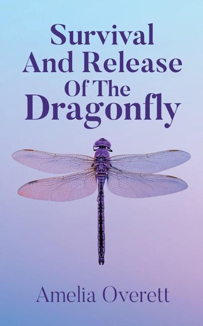 Survival And Release Of The Dragonfly, Amelia Overett - Paperback - 9798893088298